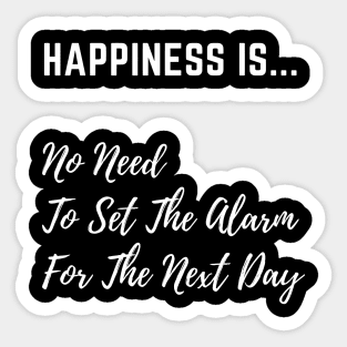 Happiness is No Need to set The Alarm - White Text Sticker